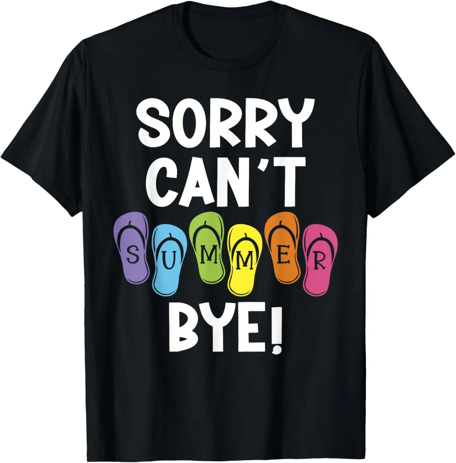 Sorry Can't Summer Bye Colorful Flip Flop T-Shirt